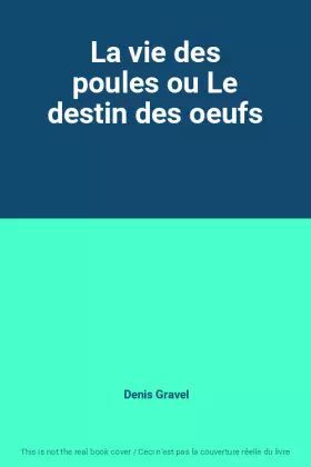 Couverture du produit · La vie des poules ou Le destin des oeufs