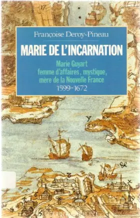 Couverture du produit · Marie de l'Incarnation : Marie Guyart, femme d'affaires, mystique, mère de la Nouvelle-France, 1599-1672