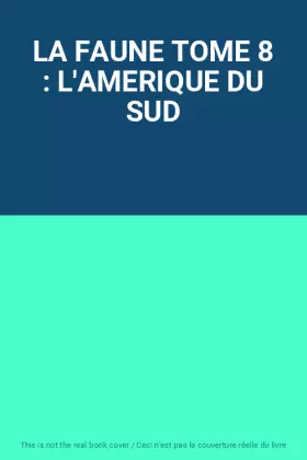 Couverture du produit · LA FAUNE TOME 8 : L'AMERIQUE DU SUD
