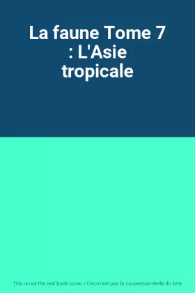 Couverture du produit · La faune Tome 7 : L'Asie tropicale