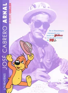 Couverture du produit · José Cabrero Arnal: De la République espagnoole aux pages de Vaillant. La vie du créateur Pif le chien