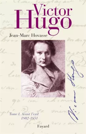Couverture du produit · Victor Hugo, tome I : Avant l'exil, 1802-1851
