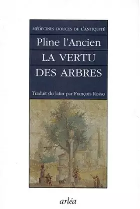 Couverture du produit · MEDECINES DOUCES DE L'ANTIQUITE. La vertu des arbres cultivés et des arbres sauvages, Histoires naturelles, Livres 22, 23 et 24
