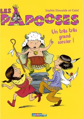 Couverture du produit · Les Papooses, tome 1 : Un très très grand sorcier !