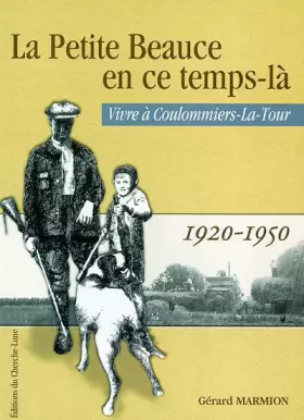 Couverture du produit · La petite Beauce en ce temps-là: Vivre à Coulommiers-La-Tour : 1920-1950