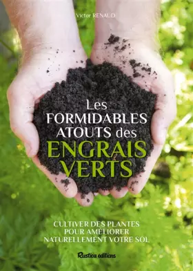 Couverture du produit · Les formidables atouts des engrais verts: Cultiver des plantes pour améliorer naturellement votre sol