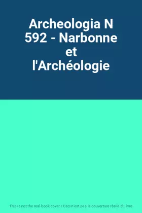 Couverture du produit · Archeologia N 592 - Narbonne et l'Archéologie