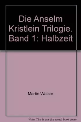 Couverture du produit · Die Anselm Kristlein Trilogie. Band 1: Halbzeit