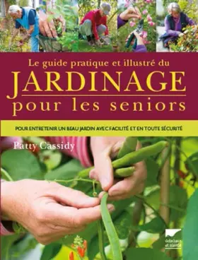 Couverture du produit · Le Guide pratique et illustré du jardinage pour les seniors: Pour entretenir un beau jardin avec facilité et en toute sécurité