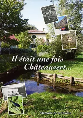 Couverture du produit · Il était une fois Châteauvert...: Histoire du quartier de Châteauvert à Valence