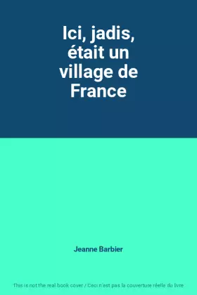 Couverture du produit · Ici, jadis, était un village de France