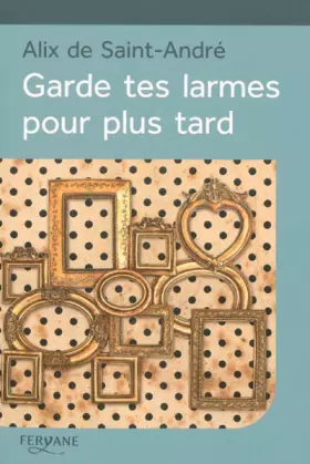 Couverture du produit · Garde tes larmes pour plus tard