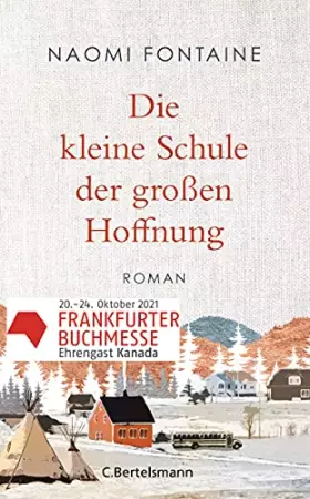 Couverture du produit · Die kleine Schule der großen Hoffnung: Roman - Der Roman zum Buchmessengastland Kanada 2021