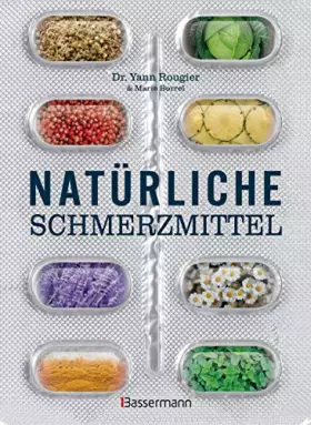 Couverture du produit · Natürliche Schmerzmittel. Umfassende Hilfe. Von Arthritis bis Zahnschmerzen: Mit Anleitungen für Salben, Umschläge, schmerzlind