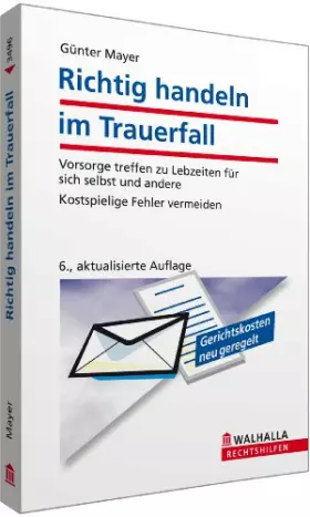 Couverture du produit · Richtig handeln im Trauerfall: Vorsorge treffen zu Lebzeiten für sich selbst und andere Mit der neuen Erbschaftsteuer und dem n
