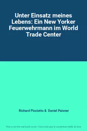Couverture du produit · Unter Einsatz meines Lebens: Ein New Yorker Feuerwehrmann im World Trade Center