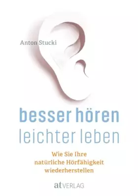 Couverture du produit · Besser hören – leichter leben: Wie Sie Ihre natürliche Hörfähigkeit wiederherstellen. Besser hören OHNE Hörgerät