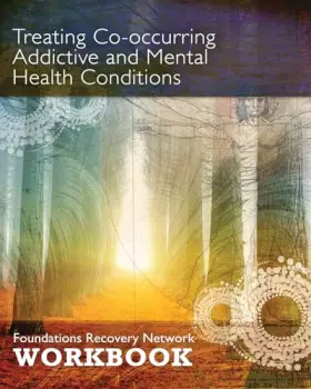Couverture du produit · Treating Co-Occurring Addictive and Mental Health Conditions: Foundations Recovery Network Workbook
