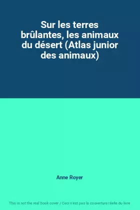 Couverture du produit · Sur les terres brûlantes, les animaux du désert (Atlas junior des animaux)