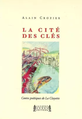 Couverture du produit · La cité des clés: Contes poétiques de La Clayette
