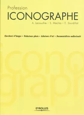 Couverture du produit · Profession iconographe: Chercheurs d'images . Rédacteurs photo . Acheteurs d'art . Documentalistes audiovisuels