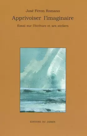 Couverture du produit · APPRIVOISER L'IMAGINAIRE : ESSAI SUR L'ECRITURE ET SES ATELIERS