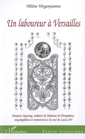 Couverture du produit · Un laboureur à Versailles : François Quesnay, médecin de Madame de Pompadour, encyclopédiste et économiste à la cour de Louis X