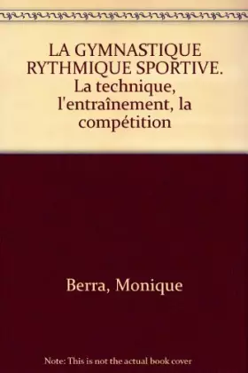 Couverture du produit · La gymnastique rythmique sportive : La technique, l'entraînement, la compétition