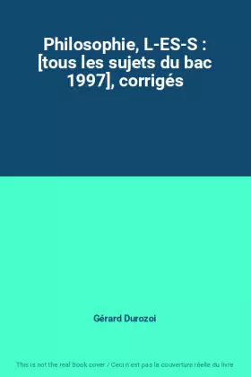 Couverture du produit · Philosophie, L-ES-S : [tous les sujets du bac 1997], corrigés