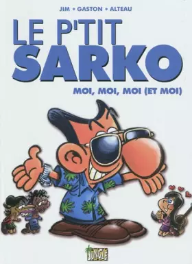 Couverture du produit · Le p'tit Sarko : Moi, moi, moi (et moi)