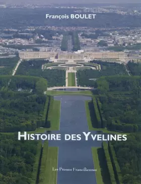 Couverture du produit · Histoire des Yvelines: L'esprit des lieux et des siècles dans l'Ouest parisien
