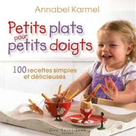 Couverture du produit · Petits plats pour petits doigts: 100 recettes rapides et faciles pour des enfants en santé et heureux