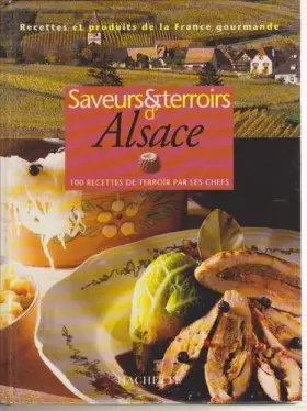 Couverture du produit · SAVEURS ET TERROIRS D'ALSACE. 100 recettes de terroir par les chefs