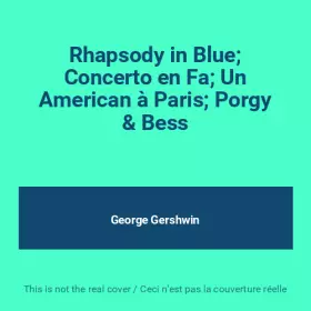 Couverture du produit · Rhapsody in Blue Concerto en Fa Un American à Paris Porgy & Bess