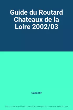 Couverture du produit · Guide du Routard Chateaux de la Loire 2002/03