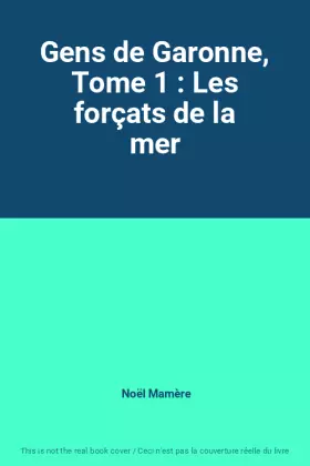 Couverture du produit · Gens de Garonne, Tome 1 : Les forçats de la mer