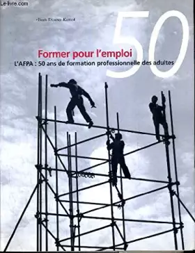 Couverture du produit · Former pour l'emploi: L'AFPA, 50 ans de formation professionnelle des adultes