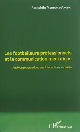 Couverture du produit · Les footballeurs professionnels et la communication médiatique: Analyse pragmatique des interactions verbales