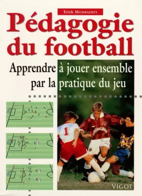 Couverture du produit · Pédagogie du football. Apprendre à jouer ensemble par la pratique du jeu