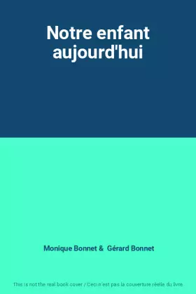 Couverture du produit · Notre enfant aujourd'hui