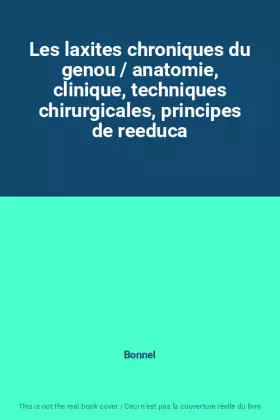 Couverture du produit · Les laxites chroniques du genou / anatomie, clinique, techniques chirurgicales, principes de reeduca