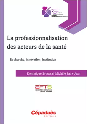 Couverture du produit · La professionnalisation des acteurs de la sante: Recherche, innovation, institution