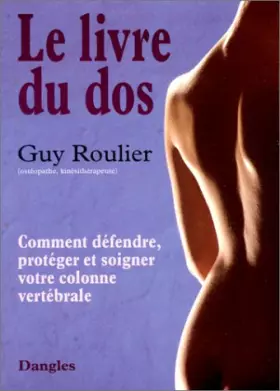 Couverture du produit · Le Livre du dos : Prévenir et guérir le mal de dos, méthodes de renforcement et de régénérescence vertébrale