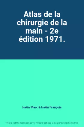 Couverture du produit · Atlas de la chirurgie de la main - 2e édition 1971.