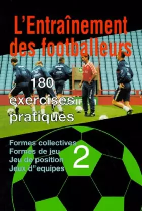 Couverture du produit · L'ENTRAINEMENT DES FOOTBALLEURS. 180 exercices pratiques, volume 2