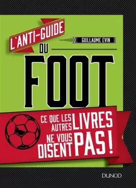 Couverture du produit · L'anti-guide du foot - Ce que les autres livres ne vous disent pas !: Ce que les autres livres ne vous disent pas !