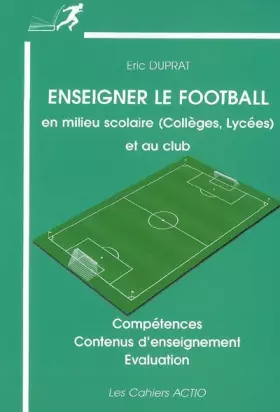 Couverture du produit · Enseigner le football: En milieu scolaire (collèges, lycées) et au club