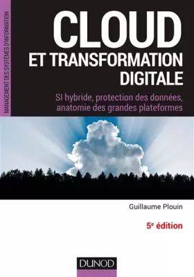 Couverture du produit · Cloud et transformation digitale - 5e éd - SI hybride, protection des données, anatomie des grandes: SI hybride, protection des