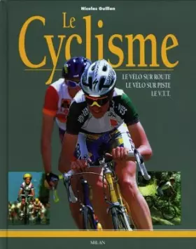 Couverture du produit · Le Cyclisme : Le Vélo sur route - Le Vélo sur piste - Le VTT