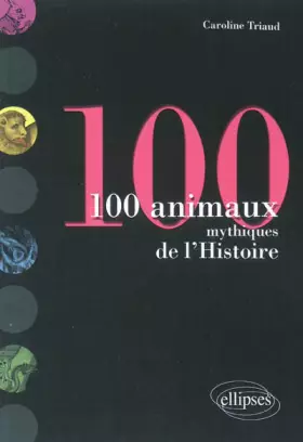 Couverture du produit · 100 animaux mythiques de l'Histoire
